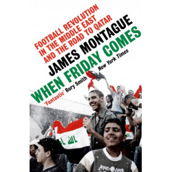 When Friday Comes: Football Revolution in the Middle East and the Road to Qatar