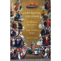 Ceremonial Splendor: Performing Priesthood in Early Modern France