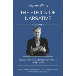 The Ethics of Narrative: Essays on History, Literature, and Theory, 1998–2007