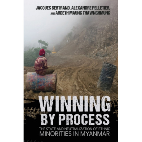 Winning by Process: The State and Neutralization of Ethnic Minorities in Myanmar