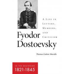 Fyodor Dostoevsky—in the Beginning (1821–1845): A Life in Letters, Memoirs, and Criticism
