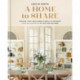 A Home to Share: Designs that Welcome Family and Friends, from the creator of My 100 Year Old Home