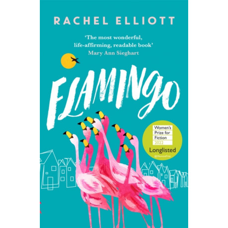 Flamingo: Longlisted for the Women's Prize for Fiction 2022, an exquisite novel of kindness and hope
