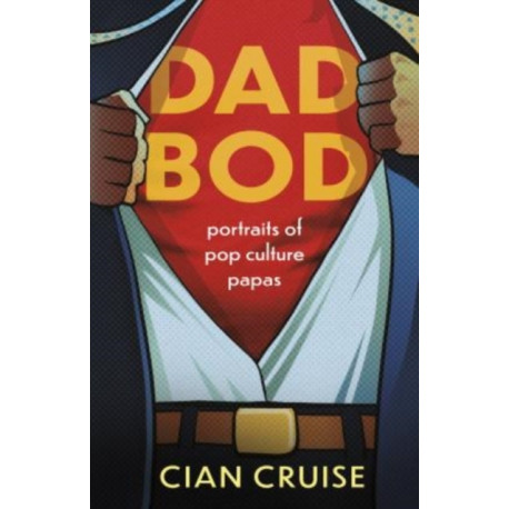 Dad Bod: Portraits of Pop Culture Papas