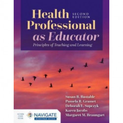 Health Professional As Educator: Principles of Teaching and Learning