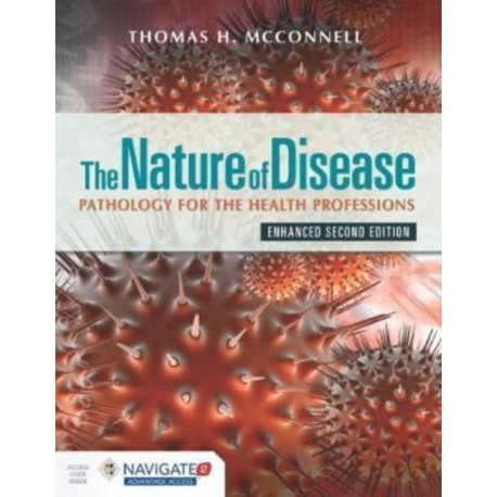 The Nature of Disease: Pathology for the Health Professions, Enhanced Edition with Navigate Advantage Access: Pathology for the Health Professions, Enhanced Edition