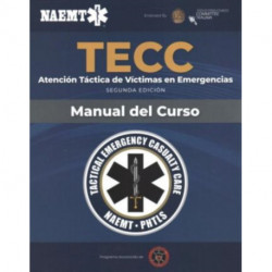 Spanish TECC: Atencion Tactica a Victimas En Emergencias, Segunda Edicion, Manual Del Curso: Atencion Tactica a Victimas En Emergencias, Segunda Edicion, Manual Del Curso