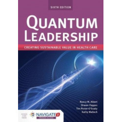 Quantum Leadership: Creating Sustainable Value in Health Care: Creating Sustainable Value in Health Care