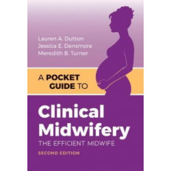 A Pocket Guide to Clinical Midwifery: The Efficient Midwife