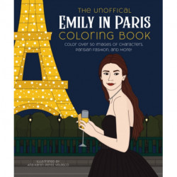 The Unofficial Emily in Paris Coloring Book: Color over 50 Images of Characters, Parisian Fashion, and More!