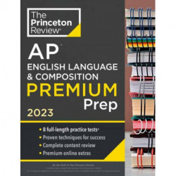 Princeton Review AP English Language & Composition Premium Prep, 2023: 8 Practice Tests + Complete Content Review + Strategies & Techniques
