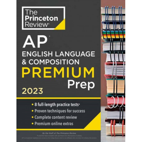 Princeton Review AP English Language & Composition Premium Prep, 2023: 8 Practice Tests + Complete Content Review + Strategies & Techniques
