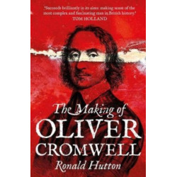 The Making of Oliver Cromwell