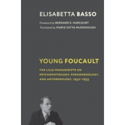 Young Foucault: The Lille Manuscripts on Psychopathology, Phenomenology, and Anthropology, 1952–1955