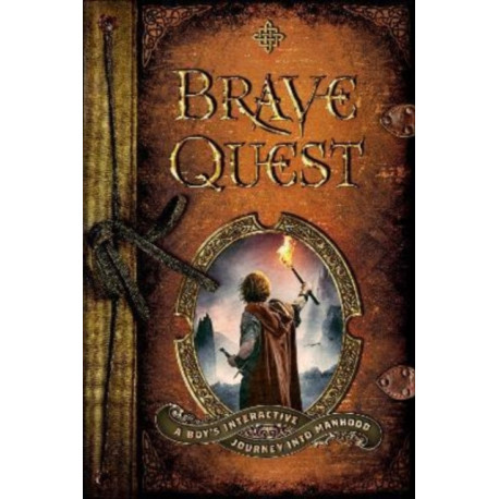 Brave Quest – A Boy`s Interactive Journey into Manhood: A Boy's Interactive Journey into Manhood