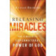 Releasing Miracles – How to Walk in the Supernatural Power of God: How to Walk in the Supernatural Power of God