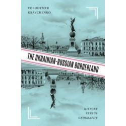 The Ukrainian-Russian Borderland: History Versus Geography