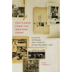 Postcards from the Western Front: Pilgrims, Veterans, and Tourists After the Great War