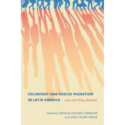 Voluntary and Forced Migration in Latin America: Law and Policy Reforms