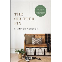 The Clutter Fix – The No–Fail, Stress–Free Guide to Organizing Your Home: The No-Fail, Stress-Free Guide to Organizing Your Home