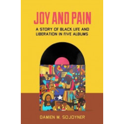 Joy and Pain: A Story of Black Life and Liberation in Five Albums