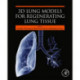 3D Lung Models for Regenerating Lung Tissue
