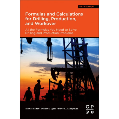 Formulas and Calculations for Drilling, Production, and Workover: All the Formulas You Need to Solve Drilling and Production Problems