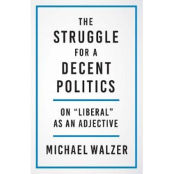 The Struggle for a Decent Politics: On "Liberal" as an Adjective