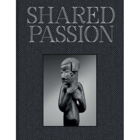 Shared Passion: An African Art Collection Built in the XXIst Century