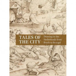 Tales of the City: Drawing in the Netherlands from Bosch to Bruegel