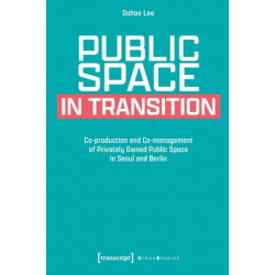 Public Space in Transition: Co-production and Co-management of Privately Owned Public Space in Seoul and Berlin