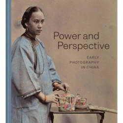 Power and Perspective: Early Photography in China