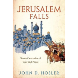 Jerusalem Falls: Seven Centuries of War and Peace