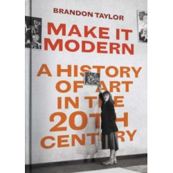 Make It Modern: A History of Art in the 20th Century