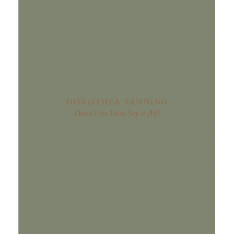 Dorothea Tanning: Doesn’t the Paint Say It All?