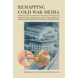 Remapping Cold War Media: Institutions, Infrastructures, Translations