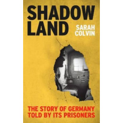 Shadowland: The Story of Germany Told by Its Prisoners