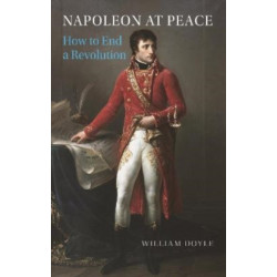 Napoleon at Peace: How to End a Revolution