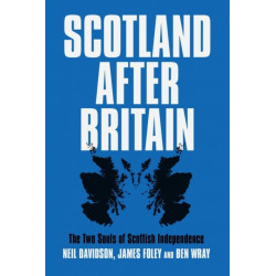 Scotland After Britain: The Two Souls of Scottish Independence