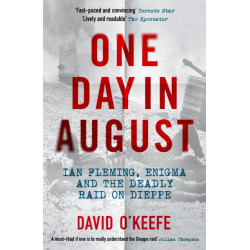 One Day in August: Ian Fleming, Enigma, and the Deadly Raid on Dieppe