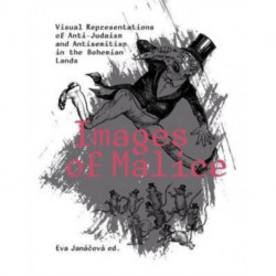 Images of Malice: Visual Representations of Anti-Judaism and Antisemitism in the Bohemian Lands