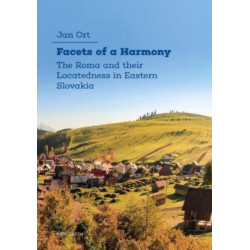 Facets of a Harmony: The Roma and Their Locatedness in Eastern Slovakia