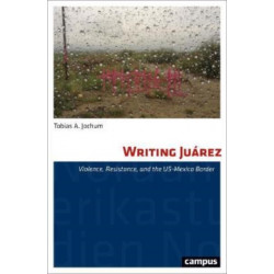 Writing Juarez: Violence, Resistance, and the US-Mexico Border