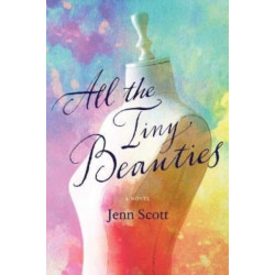 All the Tiny Beauties – A Novel