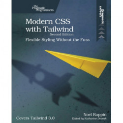 Modern CSS with Tailwind, 2e: Flexible Styling Without the Fuss