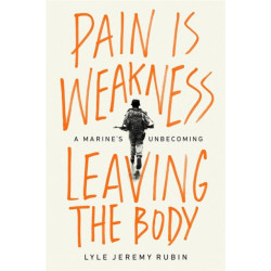 Pain Is Weakness Leaving the Body: A Marine's Unbecoming