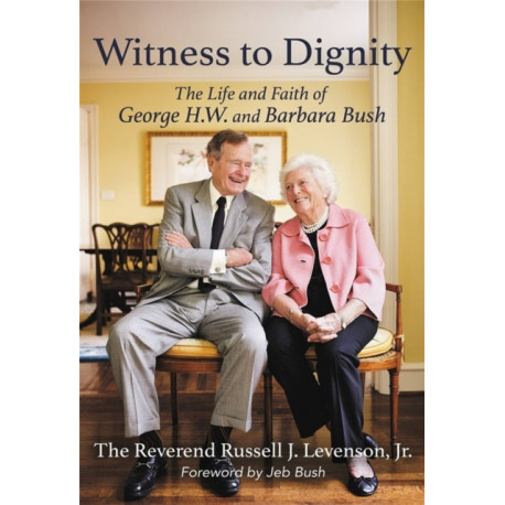 Witness to Dignity: The Life and Faith of George H.W. and Barbara Bush