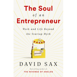 The Soul of an Entrepreneur: Work and Life Beyond the Startup Myth