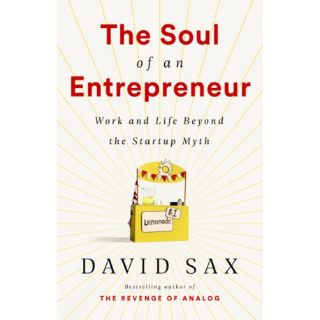 The Soul of an Entrepreneur: Work and Life Beyond the Startup Myth
