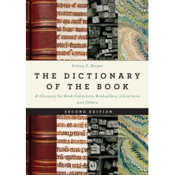 The Dictionary of the Book: A Glossary for Book Collectors, Booksellers, Librarians, and Others